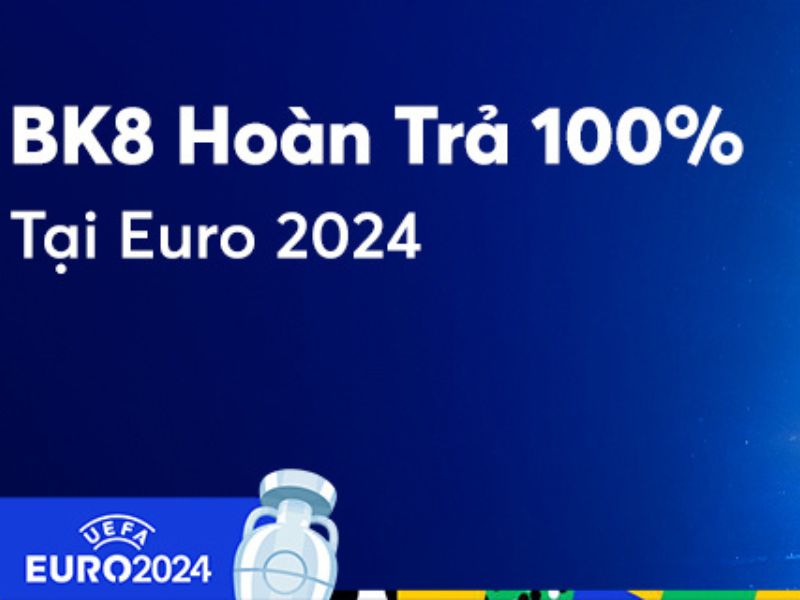 Chi tiết về chương trình khuyến mãi Bk8 hoàn trả 100% tại Euro