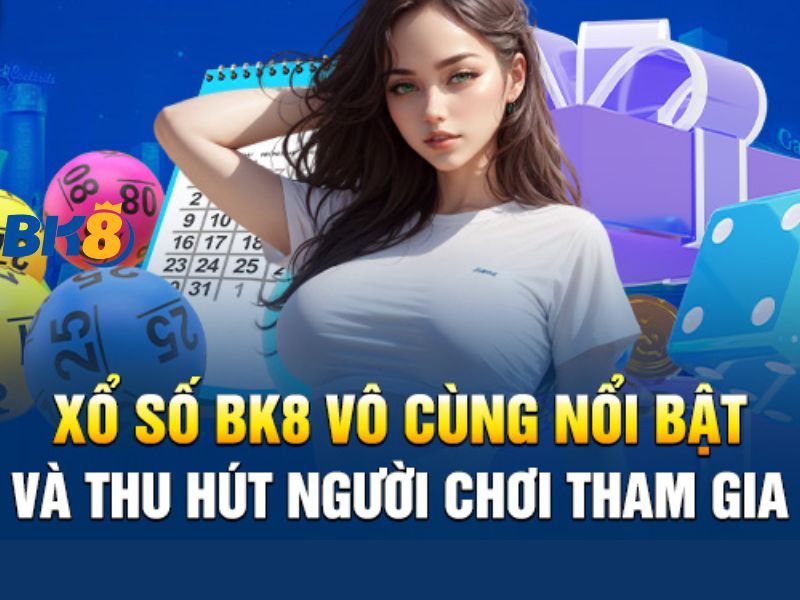 Xổ số BK8 ngày càng được nhiều người yêu thích